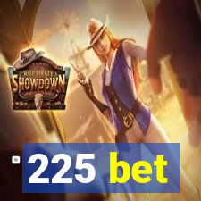 225 bet